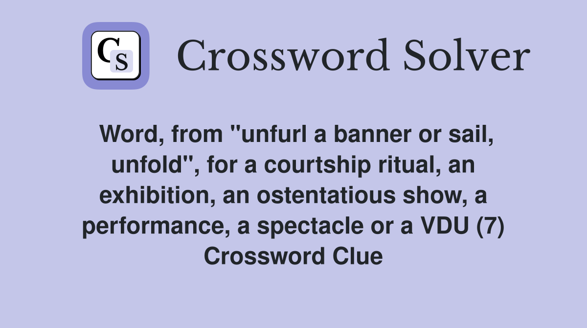 Word, from "unfurl a banner or sail, unfold", for a courtship ritual